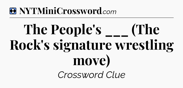 Solution: The People's ___ (The Rock's signature wrestling move) - NYT Mini Crossword