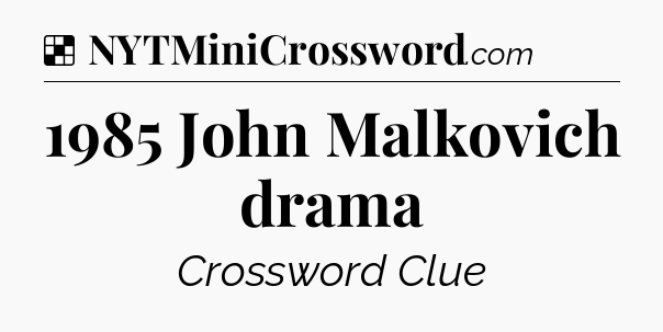 Solution: 1985 John Malkovich drama - NYT Crossword
