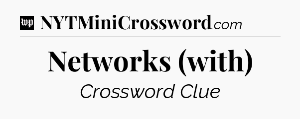 Networks (with) Crossword Clue
