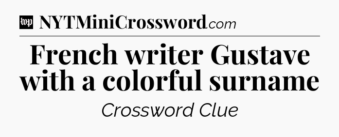 French writer Gustave with a colorful surname Crossword Clue