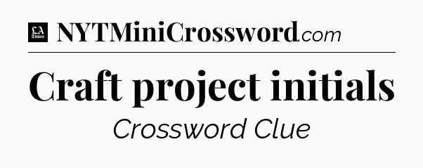 Craft project initials - LA Times Crossword