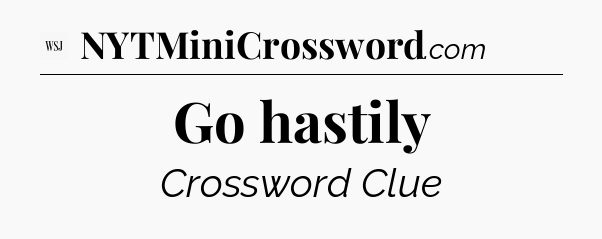 Go hastily - WSJ Crossword
