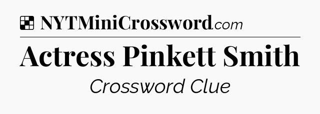 Solution: Actress Pinkett Smith - NYT Crossword