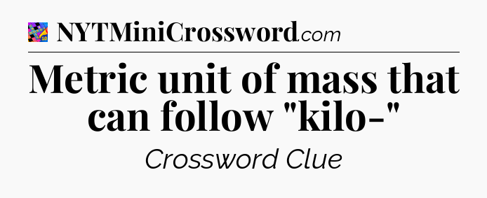 Metric unit of mass that can follow 