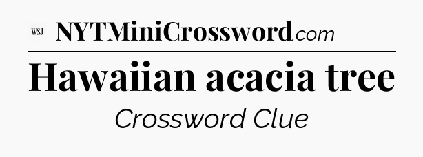 Hawaiian acacia tree - WSJ Crossword