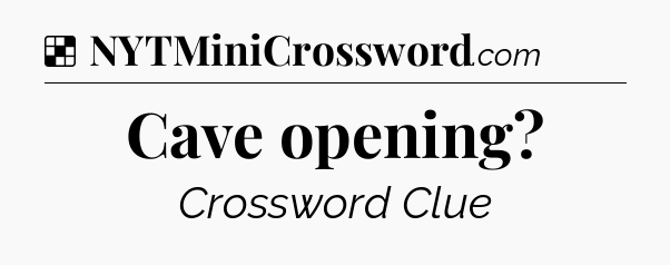 Solution: Cave opening - NYT Crossword
