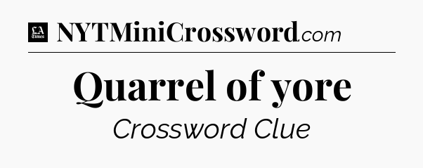 Quarrel of yore - LA Times Crossword