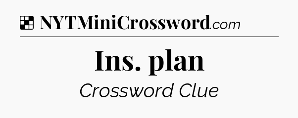 Solution: Ins. plan - NYT Crossword