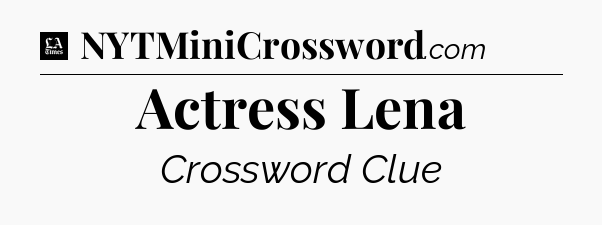 Actress Lena - LA Times Crossword