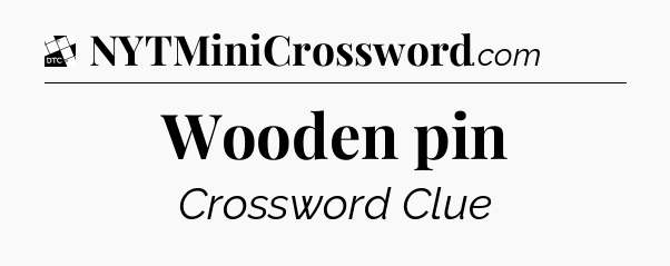 Wooden pin - Daily Themed Classic Crossword