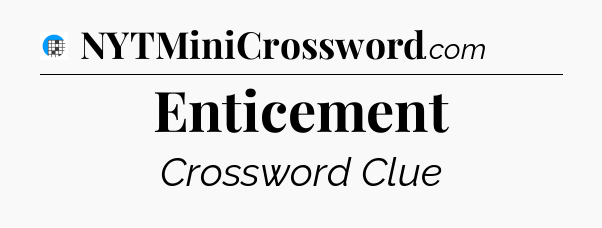 Enticement Crossword Clue