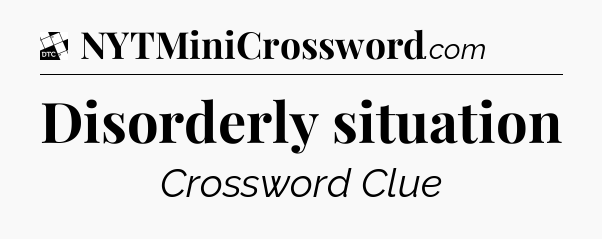 Disorderly situation - Daily Themed Classic Crossword