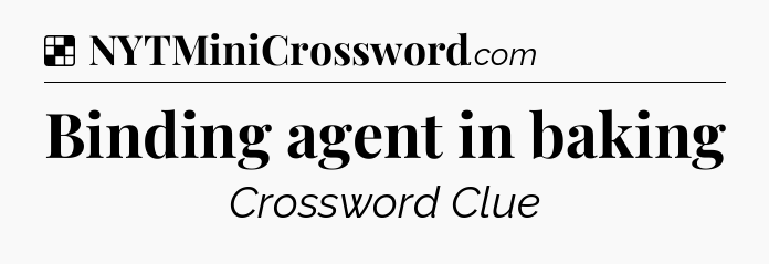 Solution: Binding agent in baking - NYT Crossword
