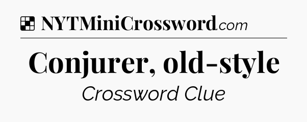 Solution: Conjurer, old-style - NYT Crossword