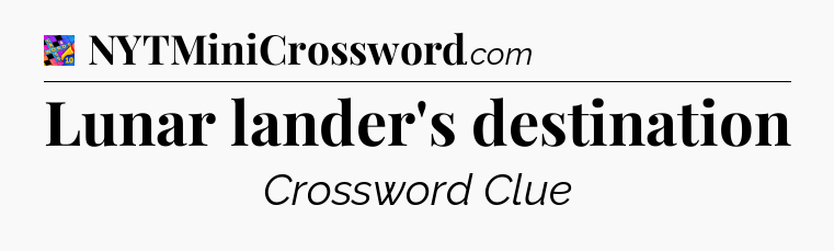 Lunar lander's destination Crossword Clue