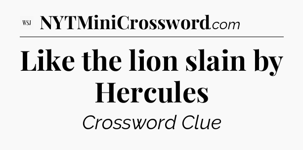 Like the lion slain by Hercules - WSJ Crossword