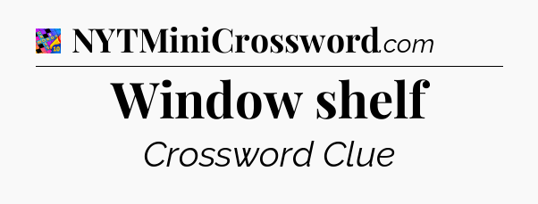 Window shelf Crossword Clue
