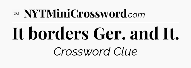 It borders Ger. and It - WSJ Crossword