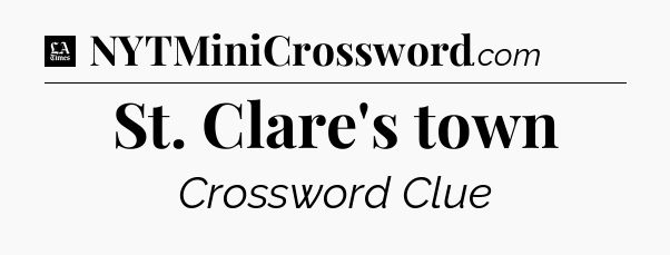 St. Clare's town - LA Times Crossword