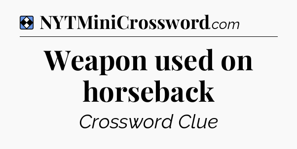 Solution: Weapon used on horseback - NYT Mini Crossword