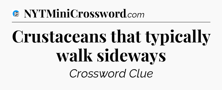 Crustaceans that typically walk sideways Crossword Clue