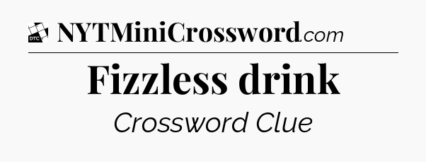 Fizzless drink - Daily Themed Classic Crossword