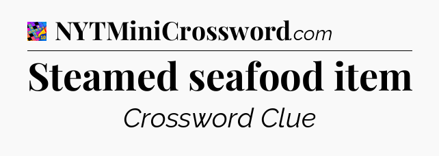 Steamed seafood item Crossword Clue