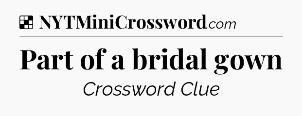 Solution: Part of a bridal gown - NYT Crossword