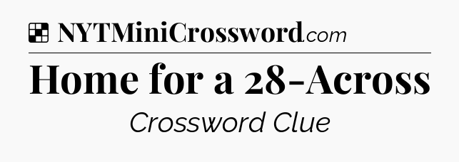 Solution: Home for a 28-Across - NYT Crossword