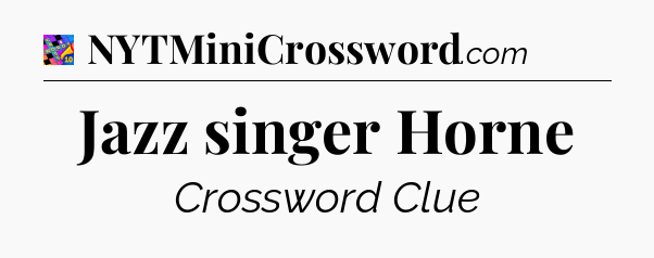 Jazz singer Horne Crossword Clue