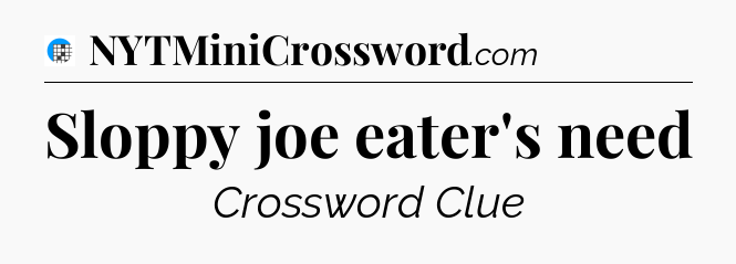 Sloppy joe eater's need Crossword Clue