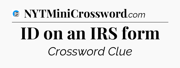 ID on an IRS form Crossword Clue