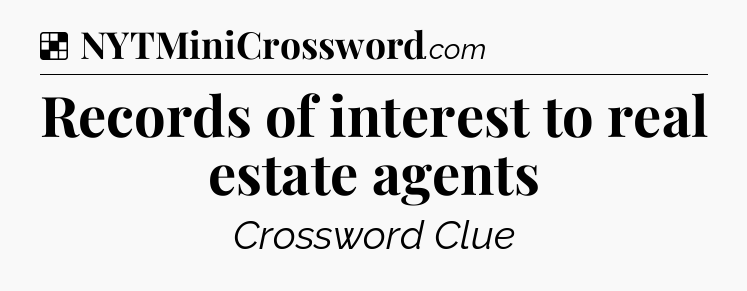 Solution: Records of interest to real estate agents - NYT Crossword