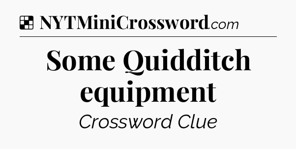 Solution: Some Quidditch equipment - NYT Crossword