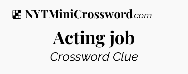 Solution: Acting job - NYT Crossword