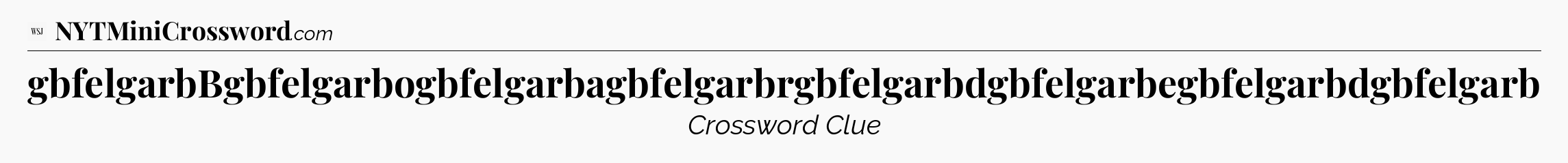gbfelgarbBgbfelgarbogbfelgarbagbfelgarbrgbfelgarbdgbfelgarbegbfelgarbdgbfelgarb - WSJ Crossword