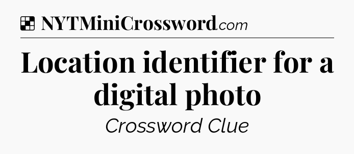 Solution: Location identifier for a digital photo - NYT Crossword