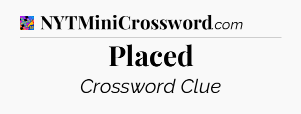 Placed Crossword Clue