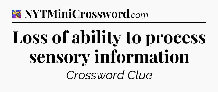 Loss of ability to process sensory information Codycross