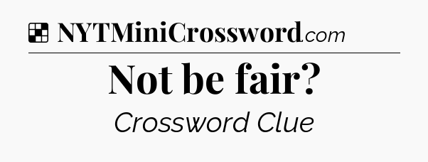Solution: Not be fair - NYT Crossword