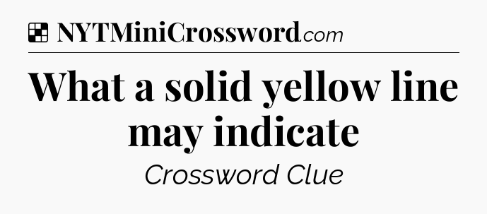 Solution: What a solid yellow line may indicate - NYT Crossword