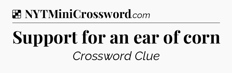 Solution: Support for an ear of corn - NYT Crossword