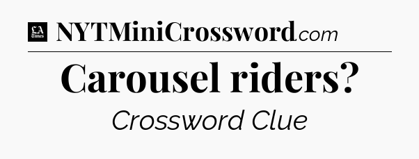Carousel riders - LA Times Crossword