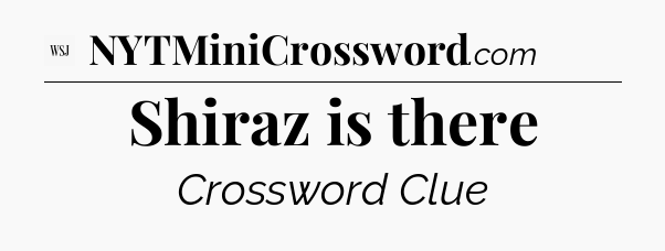 Shiraz is there - WSJ Crossword