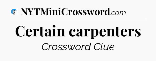 Certain carpenters Crossword Clue