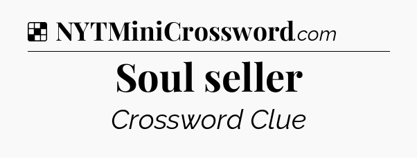 Solution: Soul seller - NYT Crossword