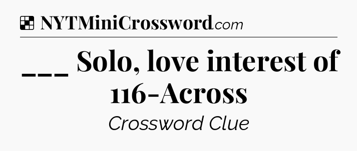 Solution: ___ Solo, love interest of 116-Across - NYT Crossword