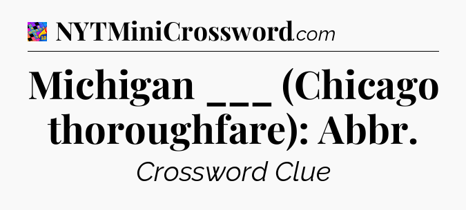Michigan ___ (Chicago thoroughfare): Abbr Crossword Clue