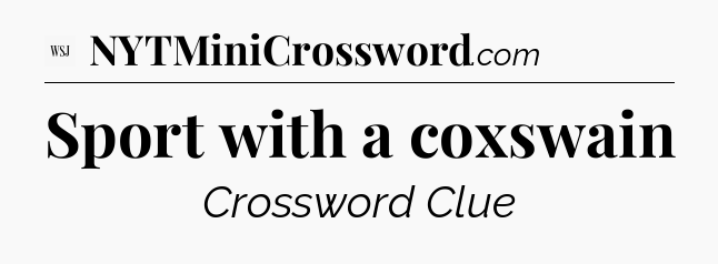 Sport with a coxswain - WSJ Crossword