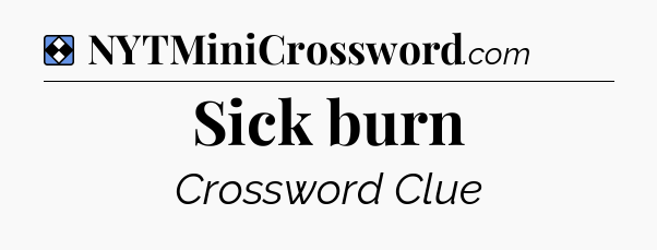 Solution: Sick burn - NYT Mini Crossword